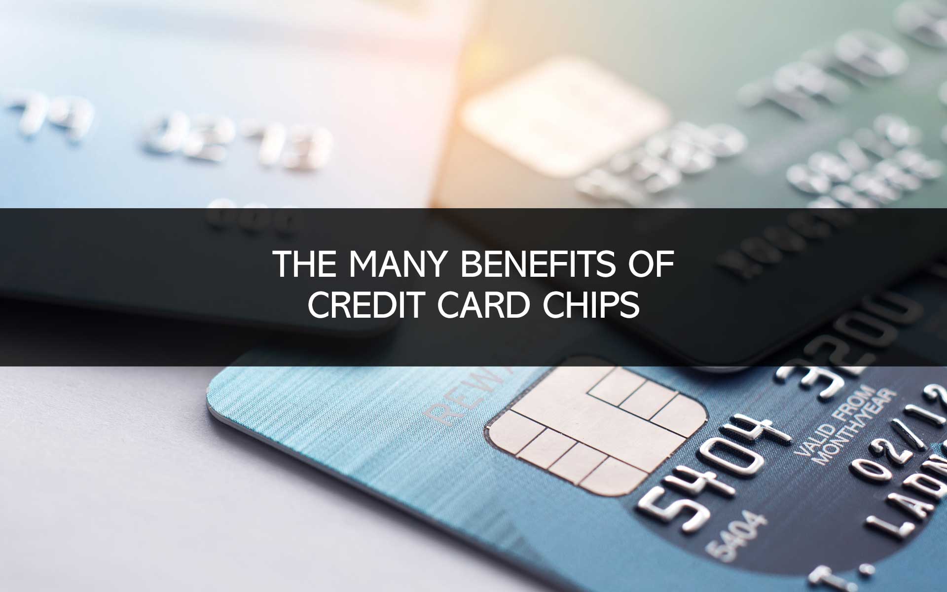 The Many Benefits of Credit Card Chips