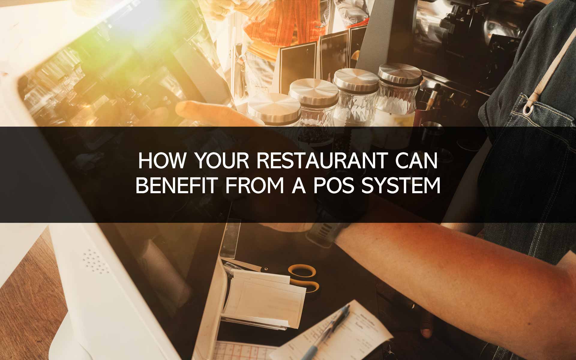 How Your Restaurant Can Benefit from a POS System