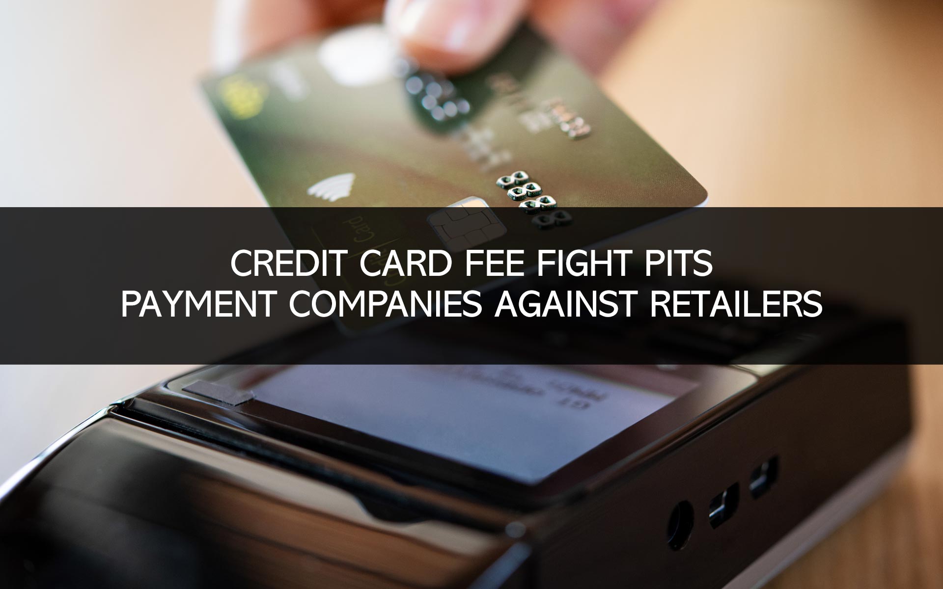 Credit Card Fee Fight Pits Payment Companies Against Retailers