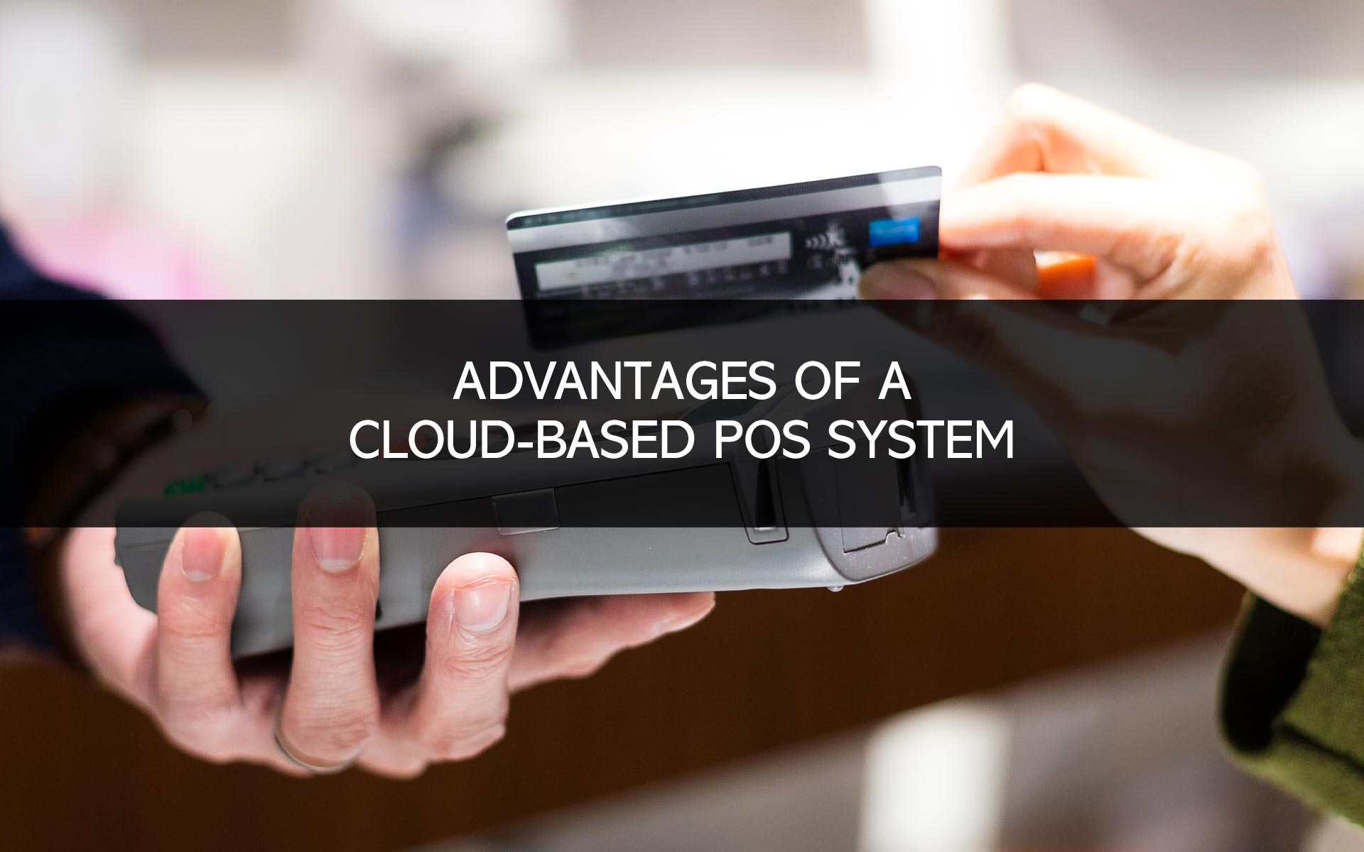 Advantages of a Cloud-based POS System