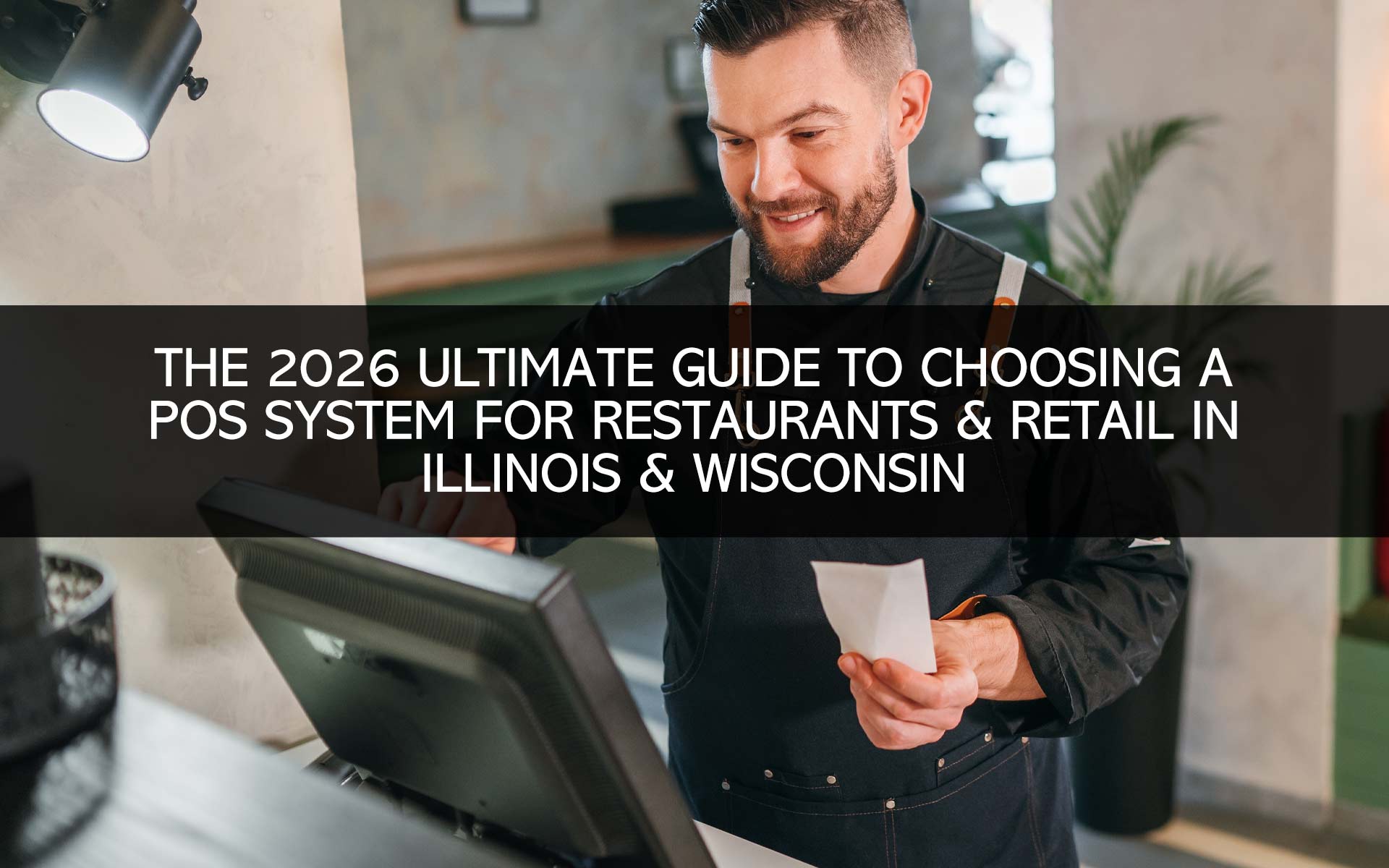 The 2026 Ultimate Guide to Choosing a POS System for Restaurants and Retail in Illinois and Wisconsin